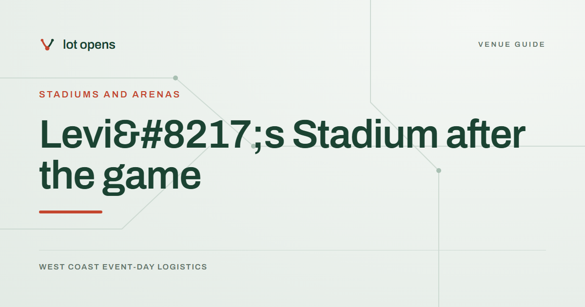 Levi’s Stadium after the game: Lot Opens event-day guide