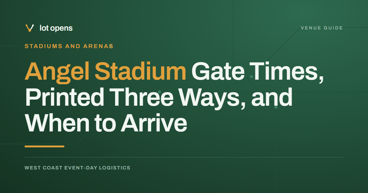 Angel Stadium Gate Times, Printed Three Ways, and When to Arrive